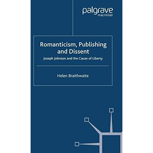 Romanticism, Publishing and Dissent: Joseph Johnson and the Cause of Liberty [Paperback]