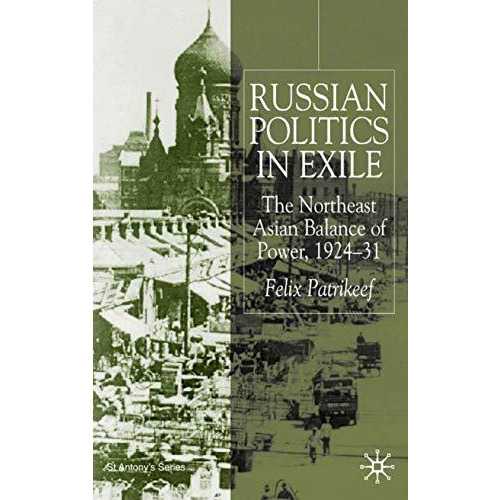 Russian Politics in Exile: The Northeast Asian Balance of Power, 1924-1931 [Hardcover]