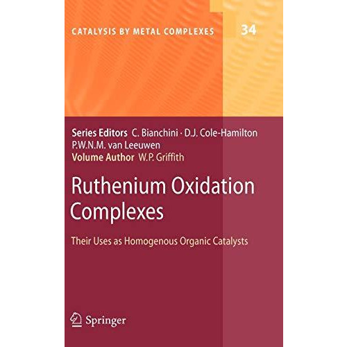 Ruthenium Oxidation Complexes: Their Uses as Homogenous Organic Catalysts [Hardcover]