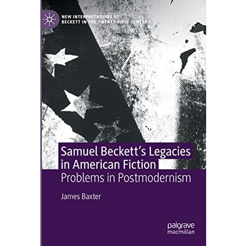 Samuel Becketts Legacies in American Fiction: Problems in Postmodernism [Paperback]