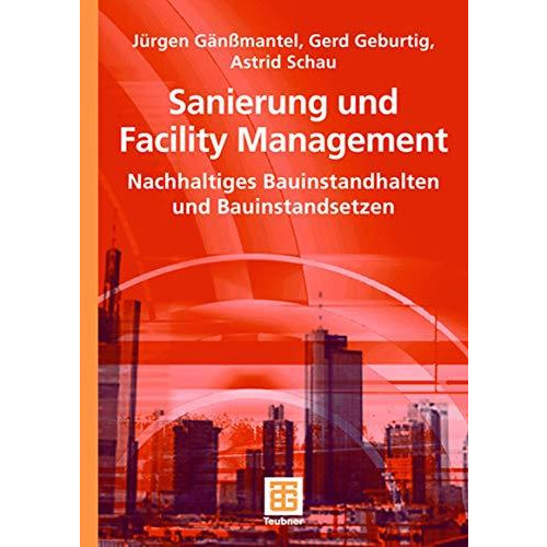 Sanierung und Facility Management: Nachhaltiges Bauinstandhalten und Bauinstands [Paperback]