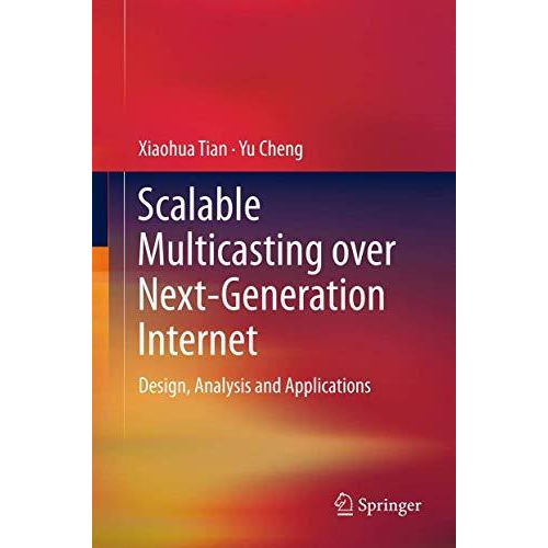 Scalable Multicasting over Next-Generation Internet: Design, Analysis and Applic [Hardcover]