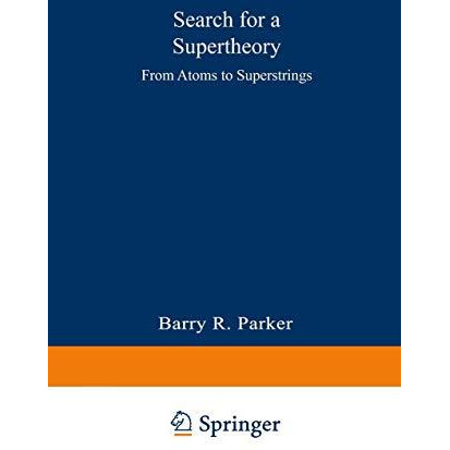 Search for a Supertheory: From Atoms to Superstrings [Paperback]