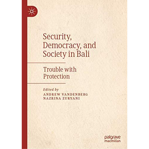 Security, Democracy, and Society in Bali: Trouble with Protection [Hardcover]