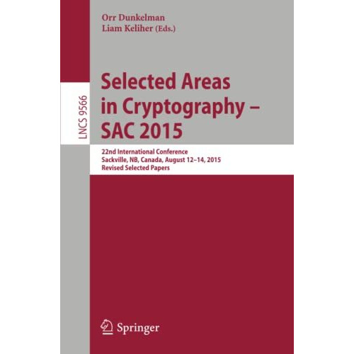 Selected Areas in Cryptography - SAC 2015: 22nd International Conference, Sackvi [Paperback]