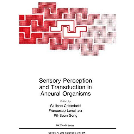 Sensory Perception and Transduction in Aneural Organisms: Proceedings of a NATO  [Paperback]