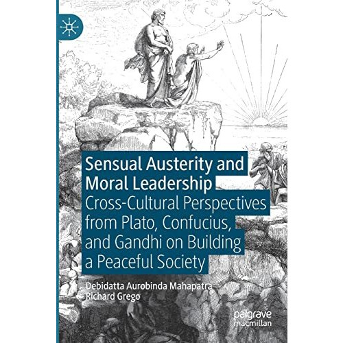 Sensual Austerity and Moral Leadership: Cross-Cultural Perspectives from Plato,  [Paperback]