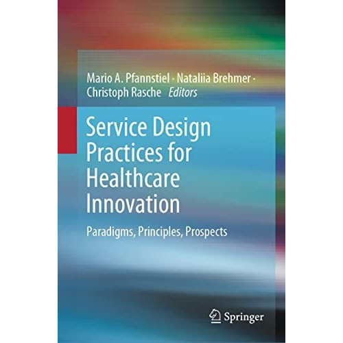 Service Design Practices for Healthcare Innovation: Paradigms, Principles, Prosp [Hardcover]