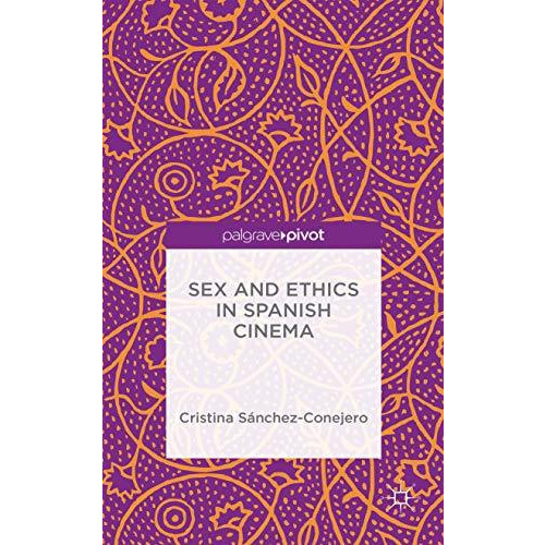 Sex and Ethics in Spanish Cinema [Hardcover]