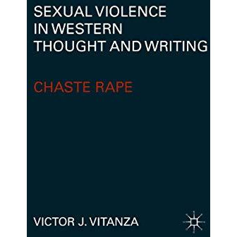 Sexual Violence in Western Thought and Writing: Chaste Rape [Paperback]