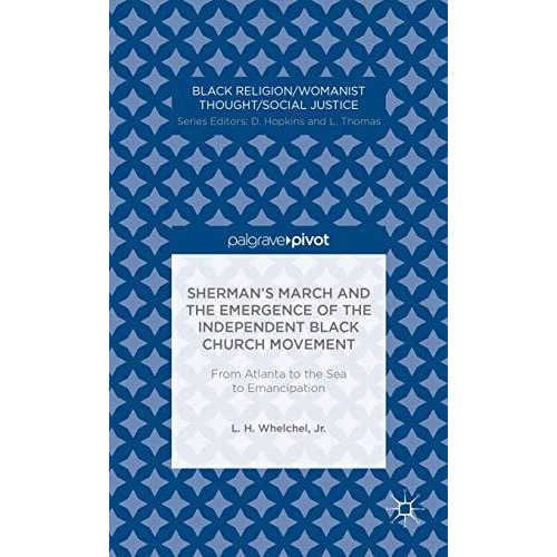 Shermans March and the Emergence of the Independent Black Church Movement: From [Hardcover]