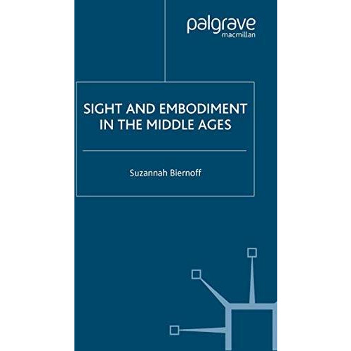 Sight and Embodiment in the Middle Ages [Paperback]