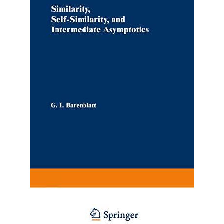 Similarity, Self-Similarity, and Intermediate Asymptotics [Paperback]