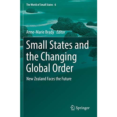 Small States and the Changing Global Order: New Zealand Faces the Future [Paperback]