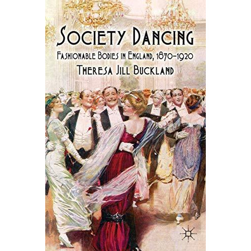 Society Dancing: Fashionable Bodies in England, 1870-1920 [Hardcover]