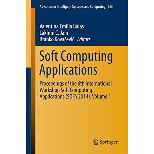 Soft Computing Applications: Proceedings of the 6th International Workshop Soft  [Paperback]