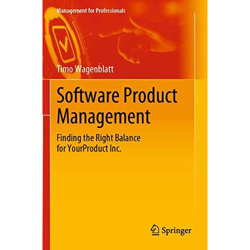 Software Product Management: Finding the Right Balance for YourProduct Inc. [Paperback]