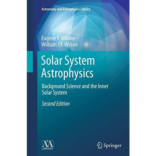 Solar System Astrophysics: Background Science and the Inner Solar System [Paperback]