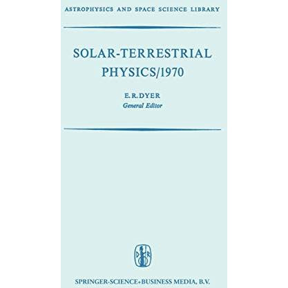 Solar-Terrestrial Physics/1970: Proceedings of the International Symposium on So [Paperback]