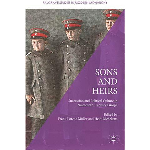 Sons and Heirs: Succession and Political Culture in Nineteenth-Century Europe [Hardcover]