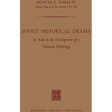 Soviet Historical Drama: Its Role in the Development of a National Mythology [Paperback]