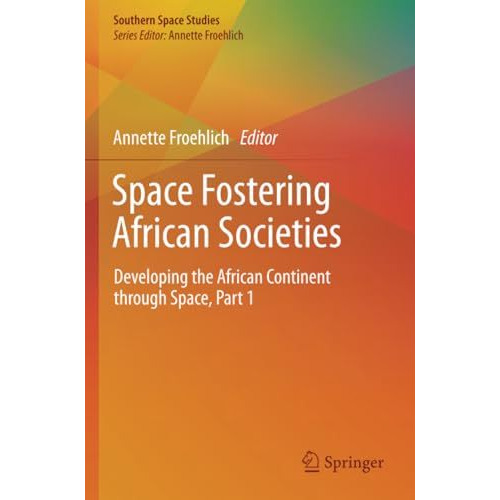 Space Fostering African Societies: Developing the African Continent through Spac [Paperback]