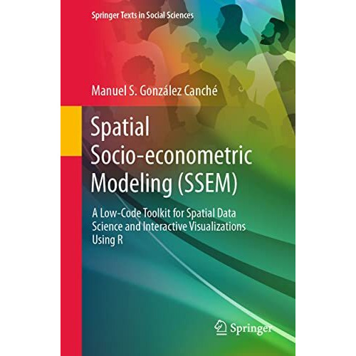 Spatial Socio-econometric Modeling (SSEM): A Low-Code Toolkit for Spatial Data S [Paperback]