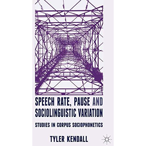 Speech Rate, Pause and Sociolinguistic Variation: Studies in Corpus Sociophoneti [Hardcover]