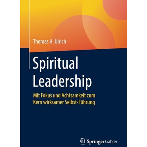 Spiritual Leadership: Mit Fokus und Achtsamkeit zum Kern wirksamer Selbst-F?hrun [Paperback]