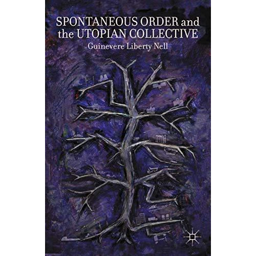 Spontaneous Order and the Utopian Collective [Paperback]