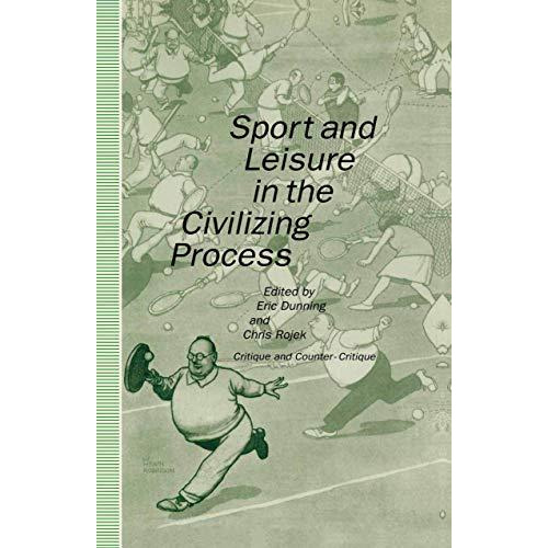 Sport and Leisure in the Civilizing Process: Critique and Counter-Critique [Paperback]