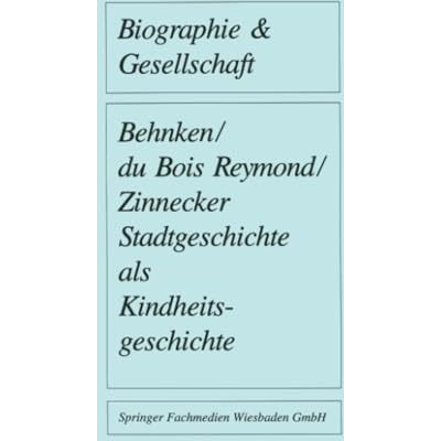 Stadtgeschichte als Kindheitsgeschichte: Lebensr?ume von Gro?stadtkindern in Deu [Paperback]