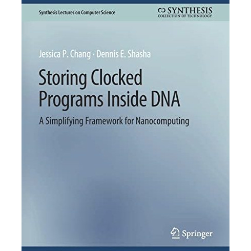 Storing Clocked Programs Inside DNA: A Simplifying Framework for Nanocomputing [Paperback]