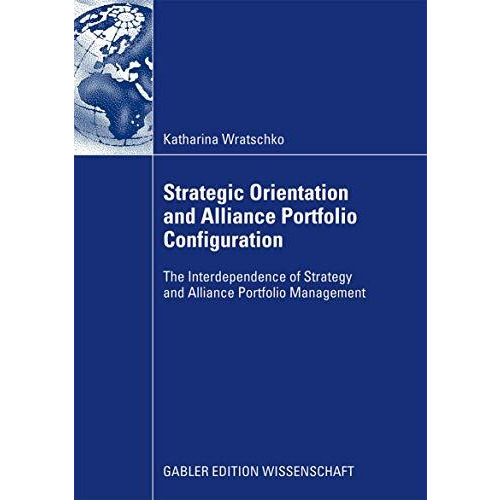 Strategic Orientation and Alliance Portfolio Configuration: The Interdependence  [Paperback]