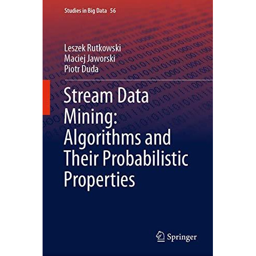 Stream Data Mining: Algorithms and Their Probabilistic Properties [Hardcover]