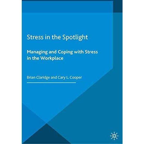 Stress in the Spotlight: Managing and Coping with Stress in the Workplace [Paperback]