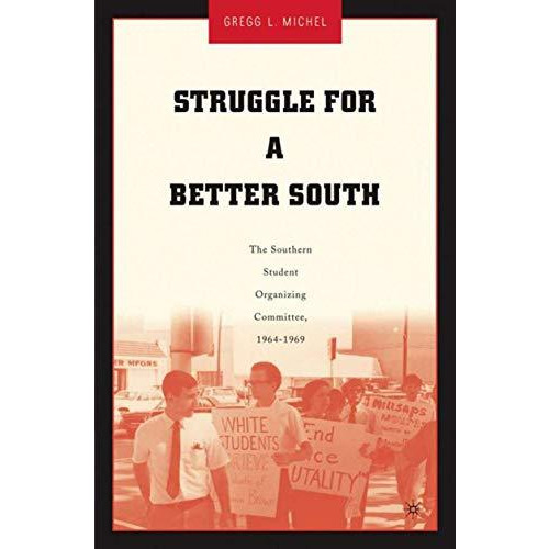 Struggle for a Better South: The Southern Student Organizing Committee, 1964-196 [Hardcover]