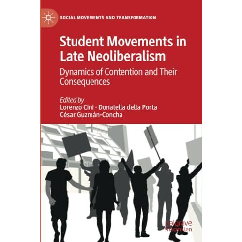 Student Movements in Late Neoliberalism: Dynamics of Contention and Their Conseq [Paperback]