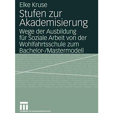 Stufen zur Akademisierung: Wege der Ausbildung f?r Soziale Arbeit von der Wohlfa [Paperback]