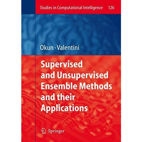 Supervised and Unsupervised Ensemble Methods and their Applications [Hardcover]