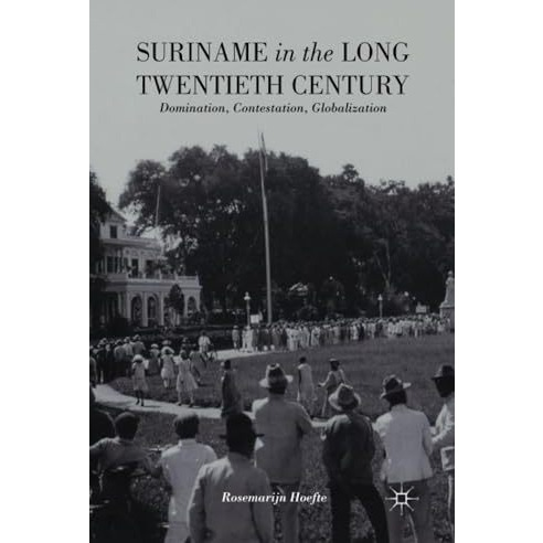 Suriname in the Long Twentieth Century: Domination, Contestation, Globalization [Paperback]