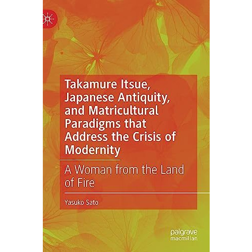 Takamure Itsue, Japanese Antiquity, and Matricultural Paradigms that Address the [Hardcover]