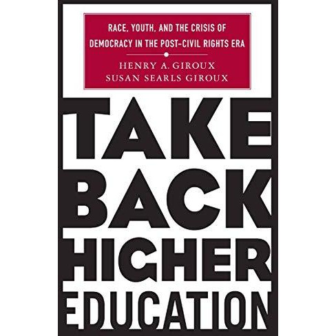 Take Back Higher Education: Race, Youth, and the Crisis of Democracy in the Post [Paperback]