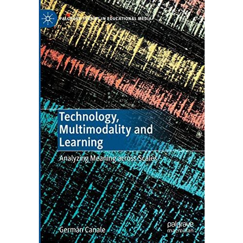 Technology, Multimodality and Learning: Analyzing Meaning across Scales [Hardcover]