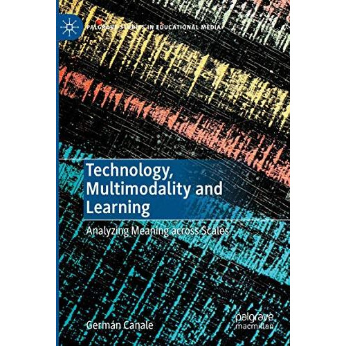 Technology, Multimodality and Learning: Analyzing Meaning across Scales [Paperback]