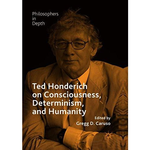 Ted Honderich on Consciousness, Determinism, and Humanity [Paperback]