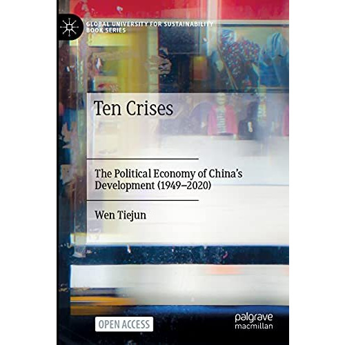 Ten Crises: The Political Economy of Chinas Development (1949-2020) [Paperback]