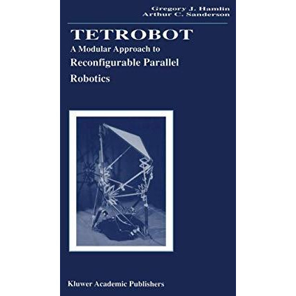 Tetrobot: A Modular Approach to Reconfigurable Parallel Robotics [Paperback]