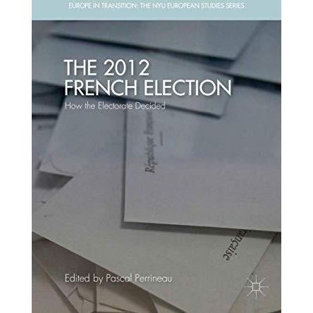 The 2012 French Election: How the Electorate Decided [Hardcover]