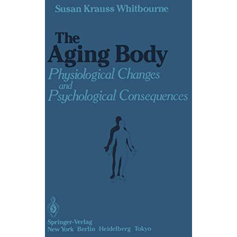 The Aging Body: Physiological Changes and Psychological Consequences [Paperback]